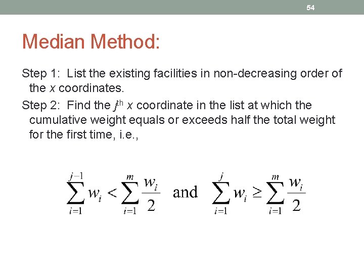 54 Median Method: Step 1: List the existing facilities in non-decreasing order of the