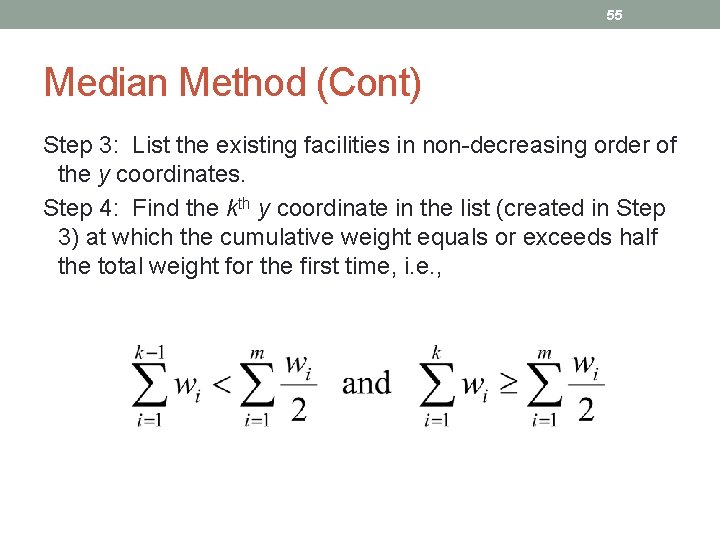 55 Median Method (Cont) Step 3: List the existing facilities in non-decreasing order of