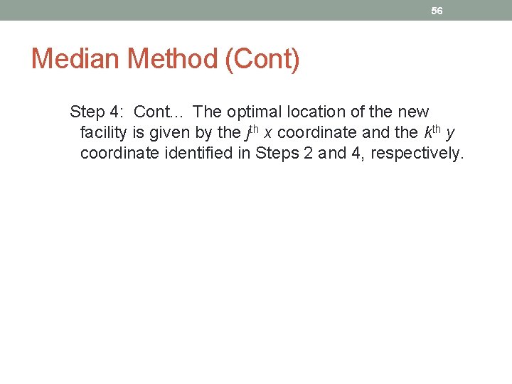 56 Median Method (Cont) Step 4: Cont. . . The optimal location of the