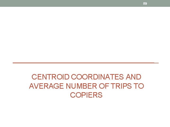 59 CENTROID COORDINATES AND AVERAGE NUMBER OF TRIPS TO COPIERS 