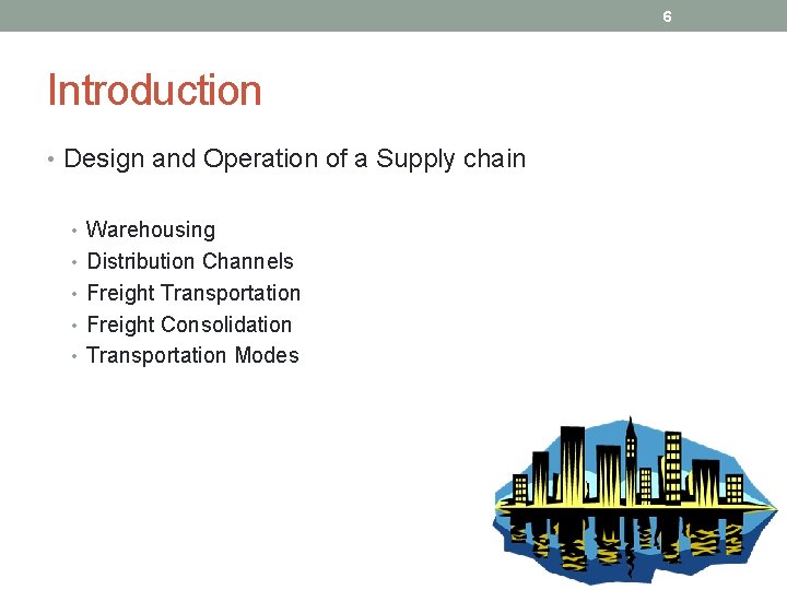 6 Introduction • Design and Operation of a Supply chain • Warehousing • Distribution