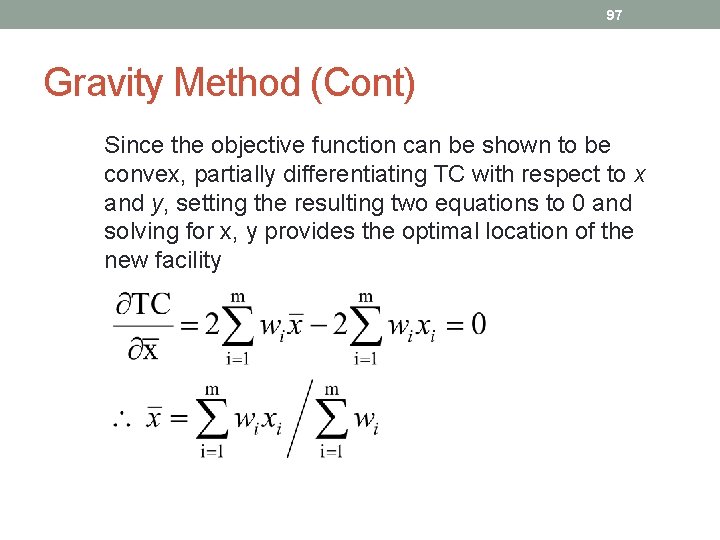 97 Gravity Method (Cont) Since the objective function can be shown to be convex,
