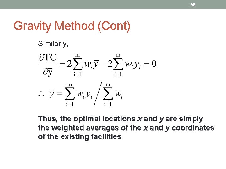 98 Gravity Method (Cont) Similarly, Thus, the optimal locations x and y are simply
