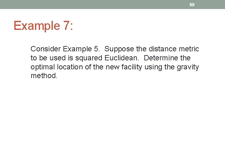 99 Example 7: Consider Example 5. Suppose the distance metric to be used is