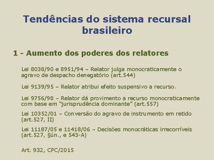 Tendências do sistema recursal brasileiro 1 - Aumento dos poderes dos relatores Lei 8038/90
