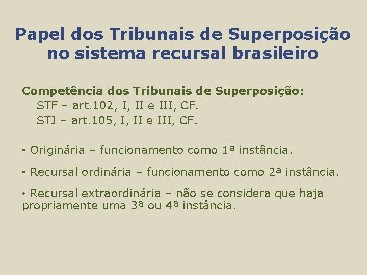 Papel dos Tribunais de Superposição no sistema recursal brasileiro Competência dos Tribunais de Superposição: