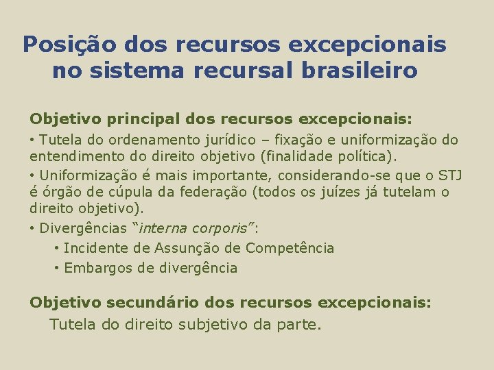 Posição dos recursos excepcionais no sistema recursal brasileiro Objetivo principal dos recursos excepcionais: •