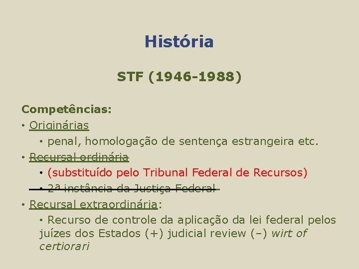 História STF (1946 -1988) Competências: • Originárias • penal, homologação de sentença estrangeira etc.