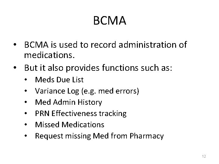 BCMA • BCMA is used to record administration of medications. • But it also