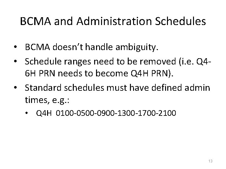 BCMA and Administration Schedules • BCMA doesn’t handle ambiguity. • Schedule ranges need to