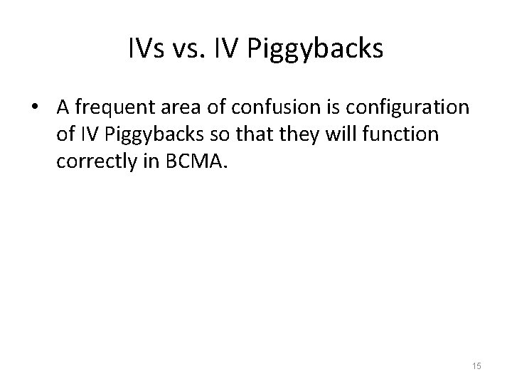 IVs vs. IV Piggybacks • A frequent area of confusion is configuration of IV