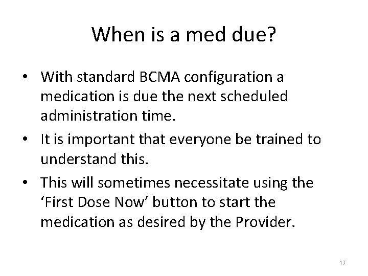 When is a med due? • With standard BCMA configuration a medication is due
