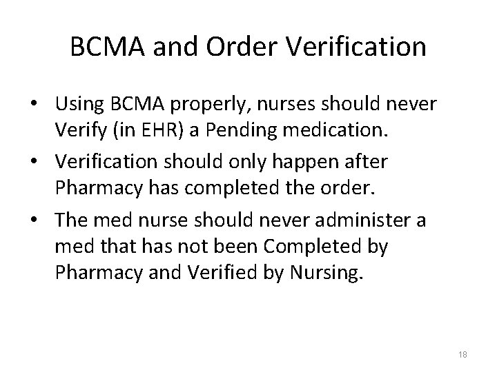 BCMA and Order Verification • Using BCMA properly, nurses should never Verify (in EHR)