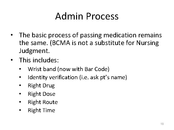 Admin Process • The basic process of passing medication remains the same. (BCMA is