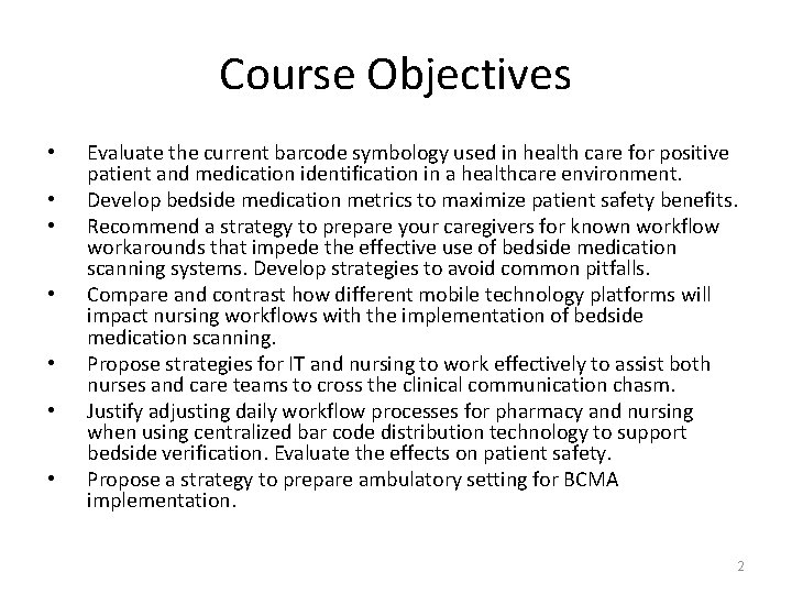 Course Objectives • • Evaluate the current barcode symbology used in health care for