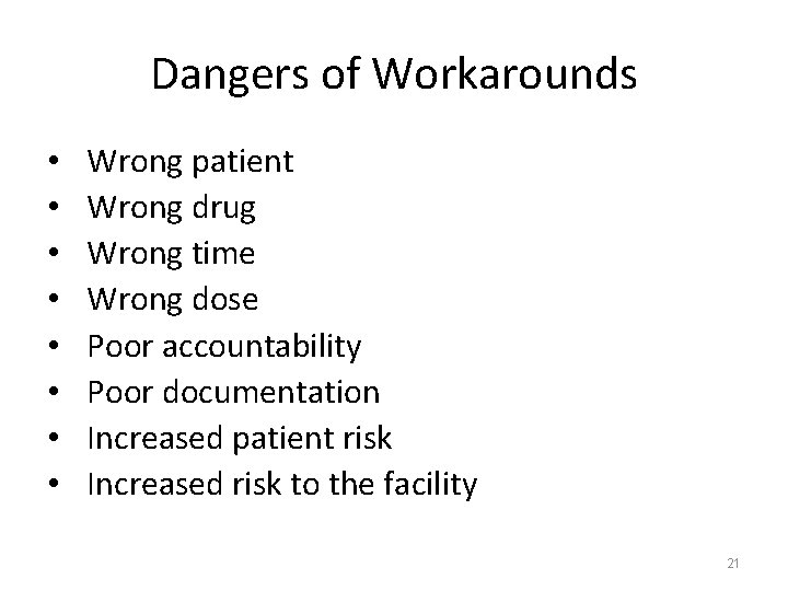 Dangers of Workarounds • • Wrong patient Wrong drug Wrong time Wrong dose Poor