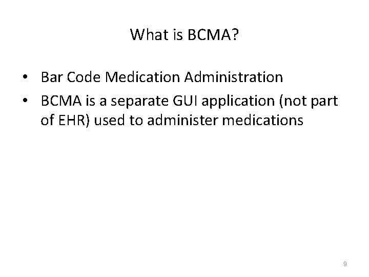 What is BCMA? • Bar Code Medication Administration • BCMA is a separate GUI