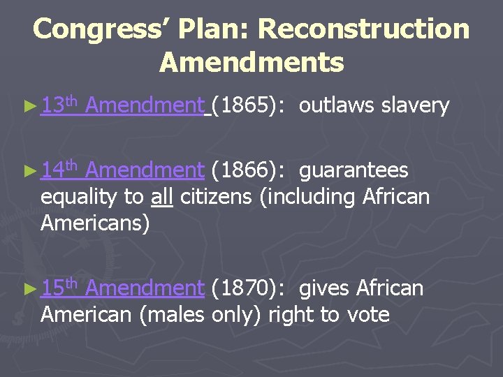 Congress’ Plan: Reconstruction Amendments ► 13 th Amendment (1865): outlaws slavery ► 14 th Congress’ Plan: Reconstruction Amendments ► 13 th Amendment (1865): outlaws slavery ► 14 th