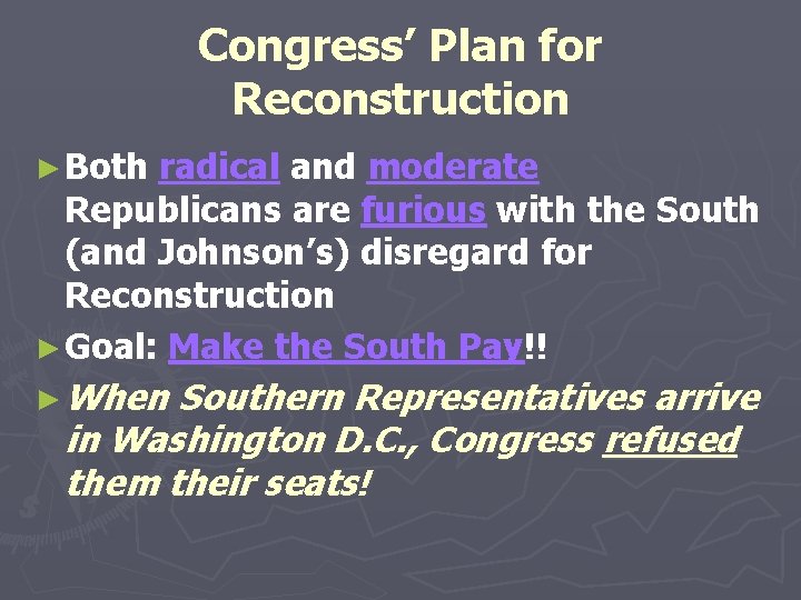 Congress’ Plan for Reconstruction ► Both radical and moderate Republicans are furious with the Congress’ Plan for Reconstruction ► Both radical and moderate Republicans are furious with the
