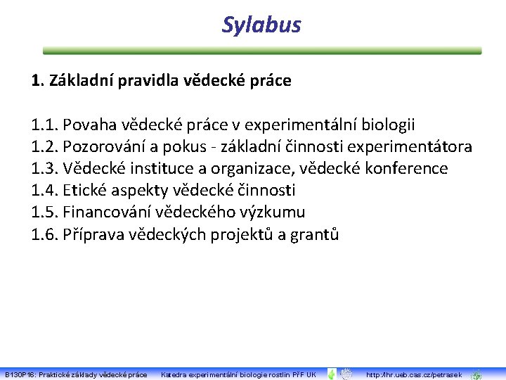 Sylabus 1. Základní pravidla vědecké práce 1. 1. Povaha vědecké práce v experimentální biologii