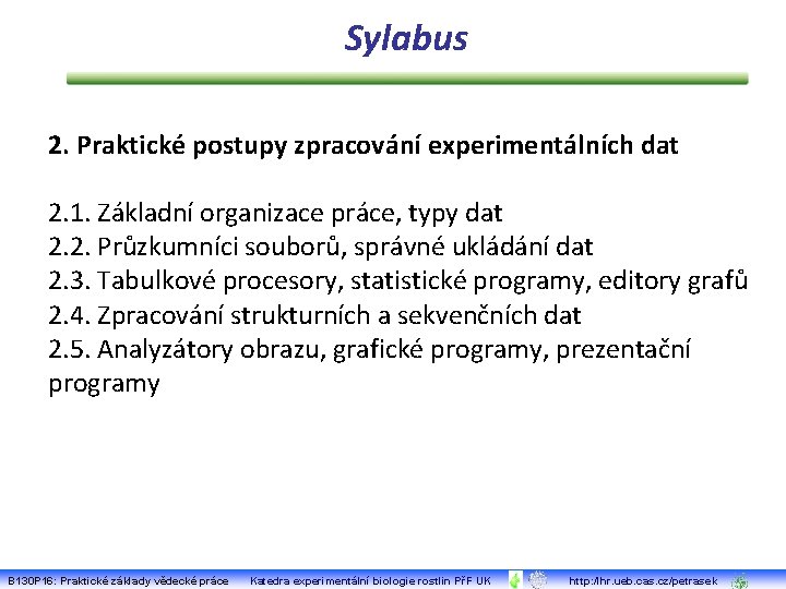 Sylabus 2. Praktické postupy zpracování experimentálních dat 2. 1. Základní organizace práce, typy dat