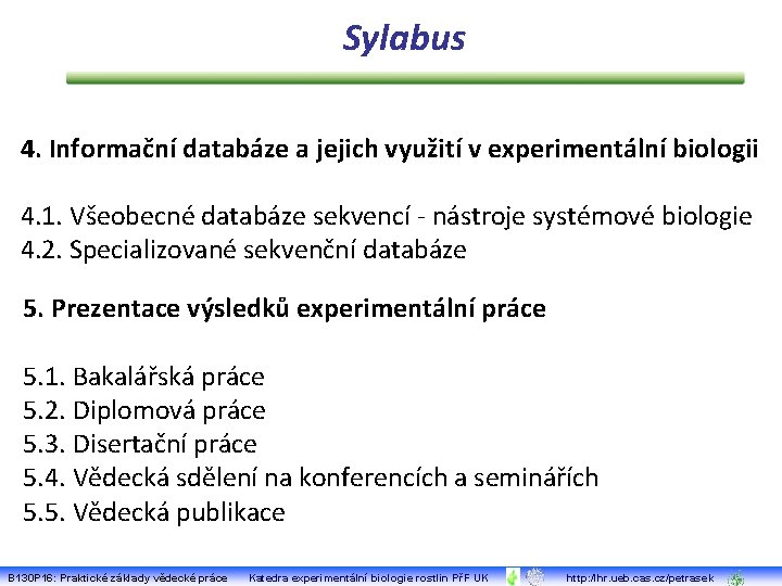 Sylabus 4. Informační databáze a jejich využití v experimentální biologii 4. 1. Všeobecné databáze