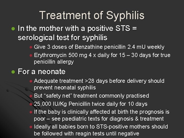 Treatment of Syphilis l In the mother with a positive STS = serological test