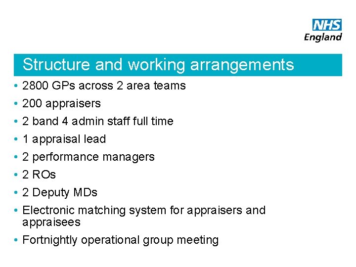 Structure and working arrangements • • 2800 GPs across 2 area teams 200 appraisers