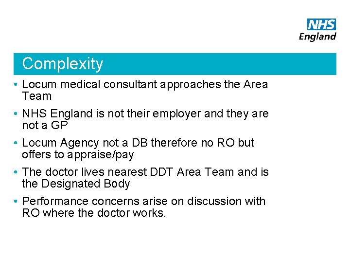 Complexity • Locum medical consultant approaches the Area Team • NHS England is not