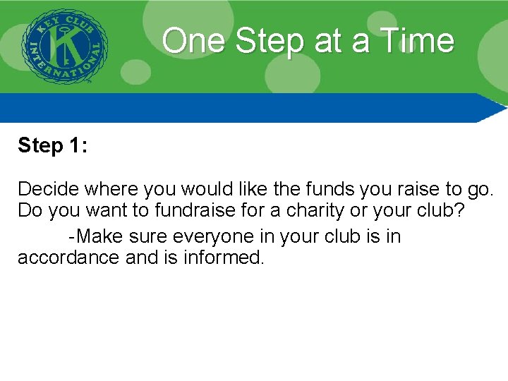 One Step at a Time Step 1: Decide where you would like the funds