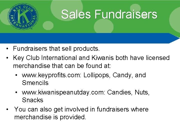 Sales Fundraisers • Fundraisers that sell products. • Key Club International and Kiwanis both