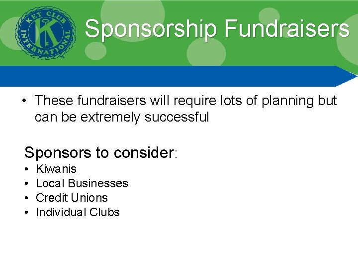 Sponsorship Fundraisers • These fundraisers will require lots of planning but can be extremely