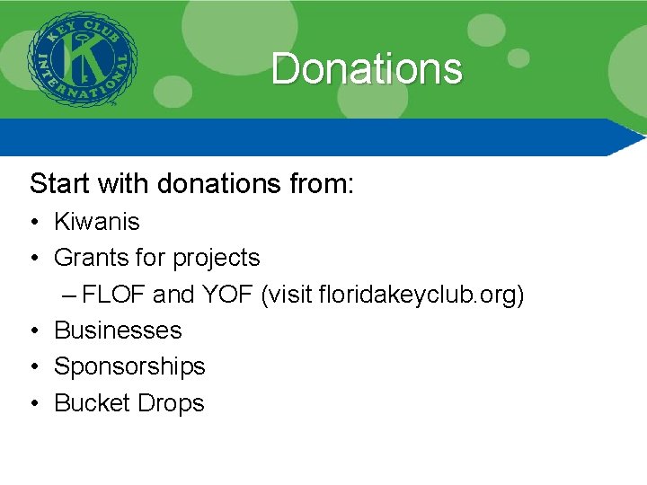 Donations Start with donations from: • Kiwanis • Grants for projects – FLOF and