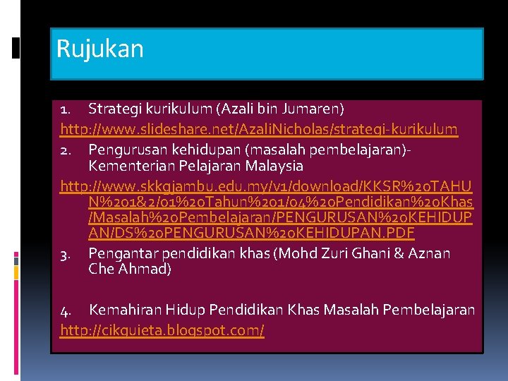 Rujukan 1. Strategi kurikulum (Azali bin Jumaren) http: //www. slideshare. net/Azali. Nicholas/strategi-kurikulum 2. Pengurusan