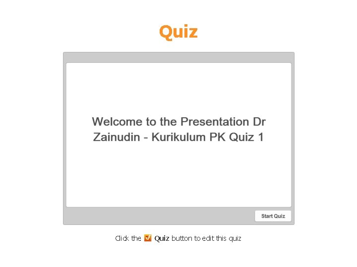 Quiz Click the Quiz button to edit this quiz 