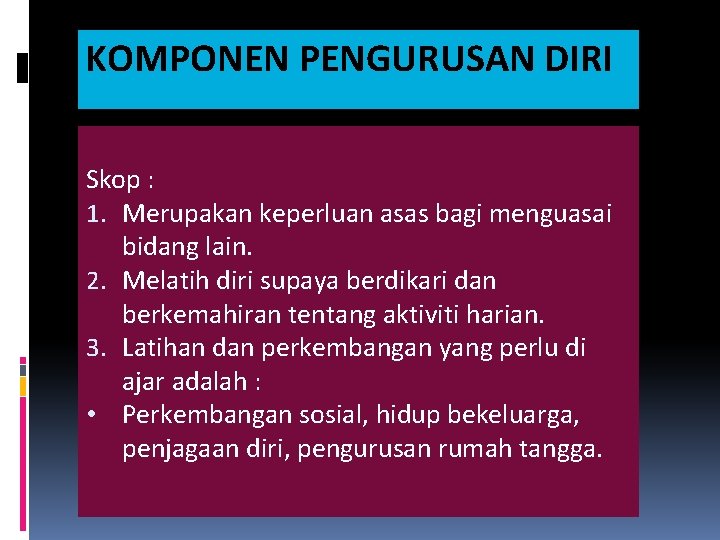 KOMPONEN PENGURUSAN DIRI Skop : 1. Merupakan keperluan asas bagi menguasai bidang lain. 2.