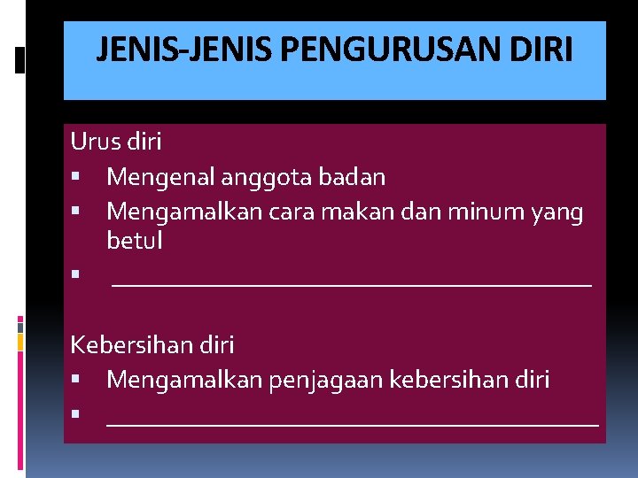 JENIS-JENIS PENGURUSAN DIRI Urus diri Mengenal anggota badan Mengamalkan cara makan dan minum yang