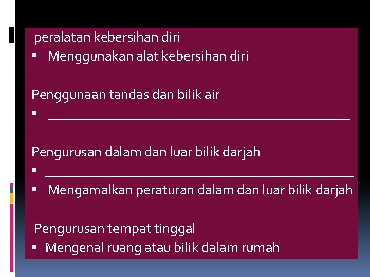 peralatan kebersihan diri Menggunakan alat kebersihan diri Penggunaan tandas dan bilik air ______________________ Pengurusan