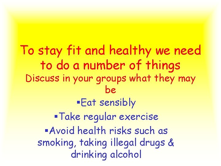 To stay fit and healthy we need to do a number of things Discuss