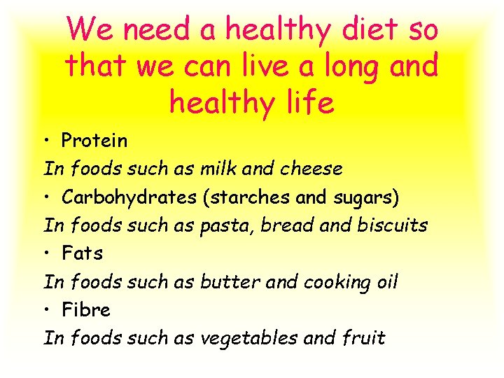We need a healthy diet so that we can live a long and healthy