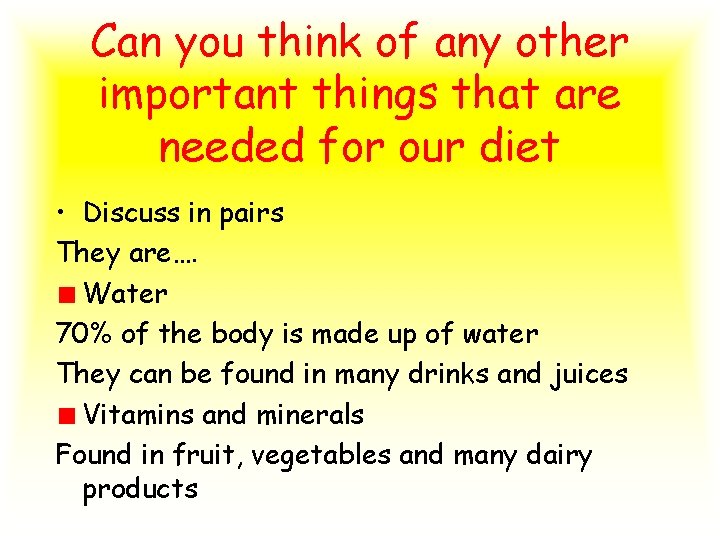 Can you think of any other important things that are needed for our diet