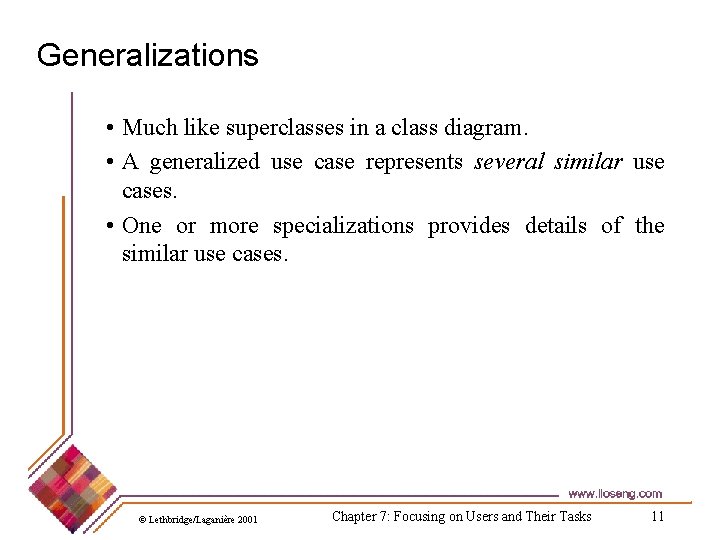 Generalizations • Much like superclasses in a class diagram. • A generalized use case Generalizations • Much like superclasses in a class diagram. • A generalized use case