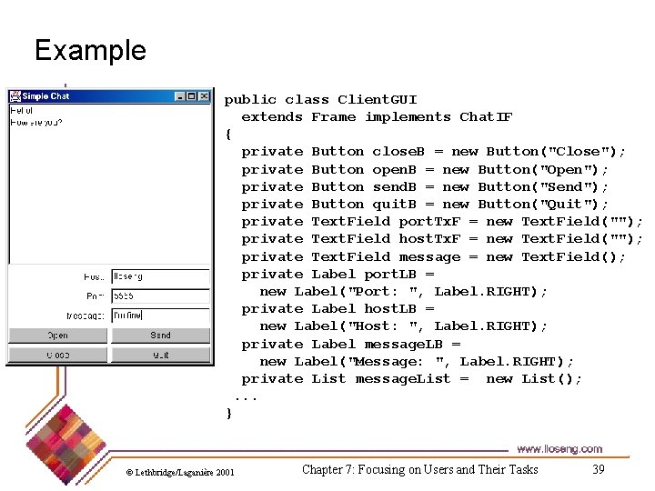 Example public class Client. GUI extends Frame implements Chat. IF { private Button close. Example public class Client. GUI extends Frame implements Chat. IF { private Button close.