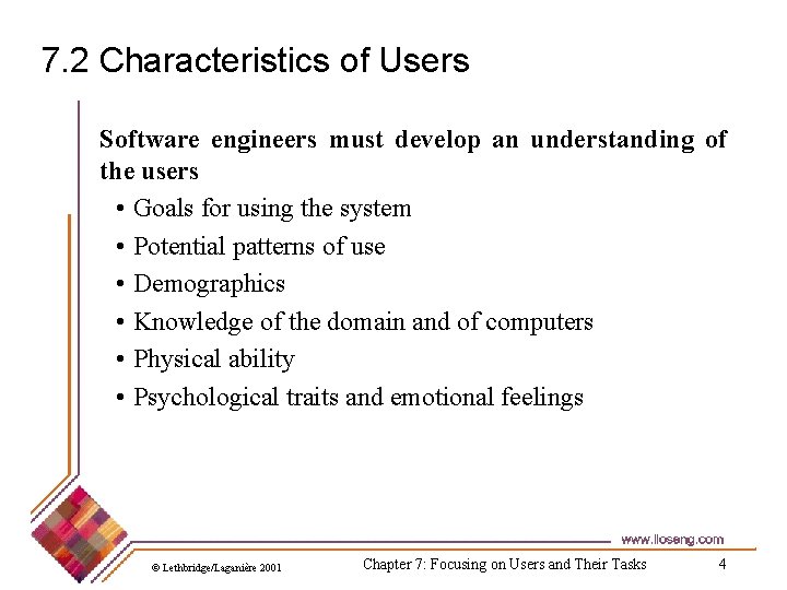 7. 2 Characteristics of Users Software engineers must develop an understanding of the users 7. 2 Characteristics of Users Software engineers must develop an understanding of the users