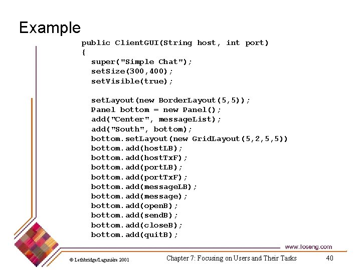 Example public Client. GUI(String host, int port) { super("Simple Chat"); set. Size(300, 400); set. Example public Client. GUI(String host, int port) { super("Simple Chat"); set. Size(300, 400); set.