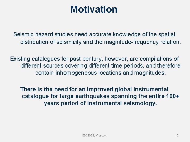 Motivation Seismic hazard studies need accurate knowledge of the spatial distribution of seismicity and