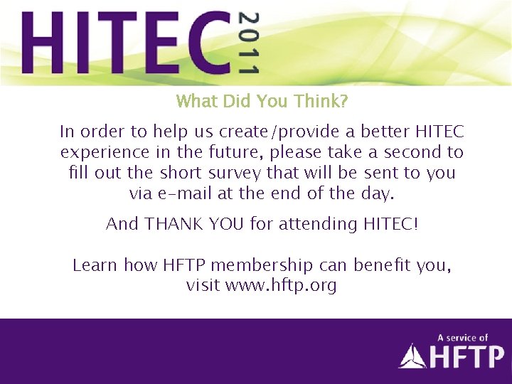 What Did You Think? In order to help us create/provide a better HITEC experience