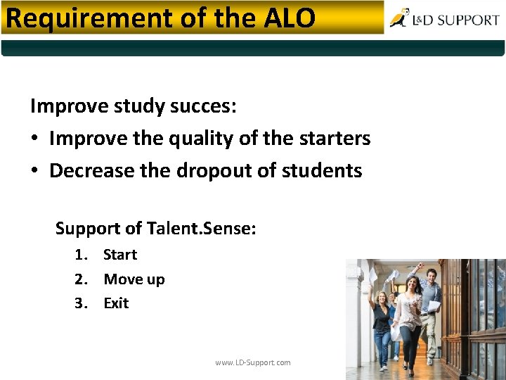 Requirement of the ALO Improve study succes: • Improve the quality of the starters
