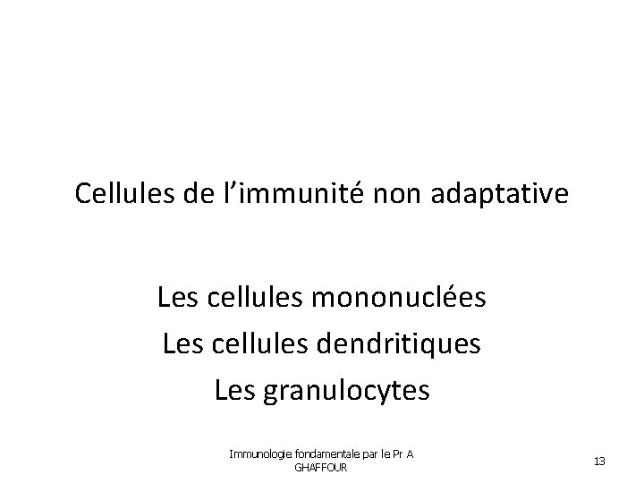 Cellules de l’immunité non adaptative Les cellules mononuclées Les cellules dendritiques Les granulocytes Immunologie