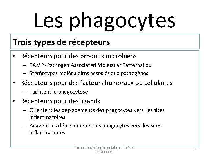 Les phagocytes Trois types de récepteurs • Récepteurs pour des produits microbiens – PAMP